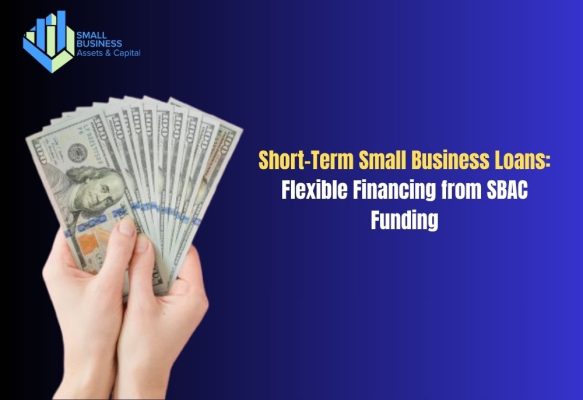 Short-Term Small Business Loans : Flexible Financing from SBAC Funding to Grow Your Business 